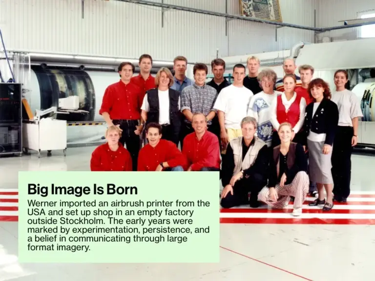 Werner imported an airbrush printer from the USA and set up shop in an empty factory outside Stockholm. The early years were marked by experimentation, persistence, and a belief in communicating through large format imagery.