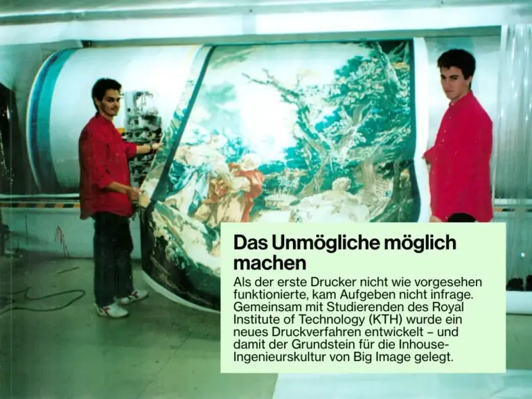 Als der erste Drucker nicht wie vorgesehen funktionierte, kam Aufgeben nicht infrage. Gemeinsam mit Studierenden des Royal Institute of Technology (KTH) wurde ein neues Druckverfahren entwickelt – und damit der Grundstein für die Inhouse-Ingenieurskultur von Big Image gelegt.